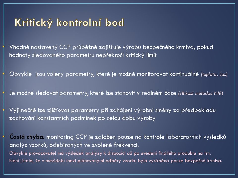 předpokladu zachování konstantních podmínek po celou dobu výroby Častá chyba: monitoring CCP je založen pouze na kontrole laboratorních výsledků analýz vzorků, odebíraných ve zvolené