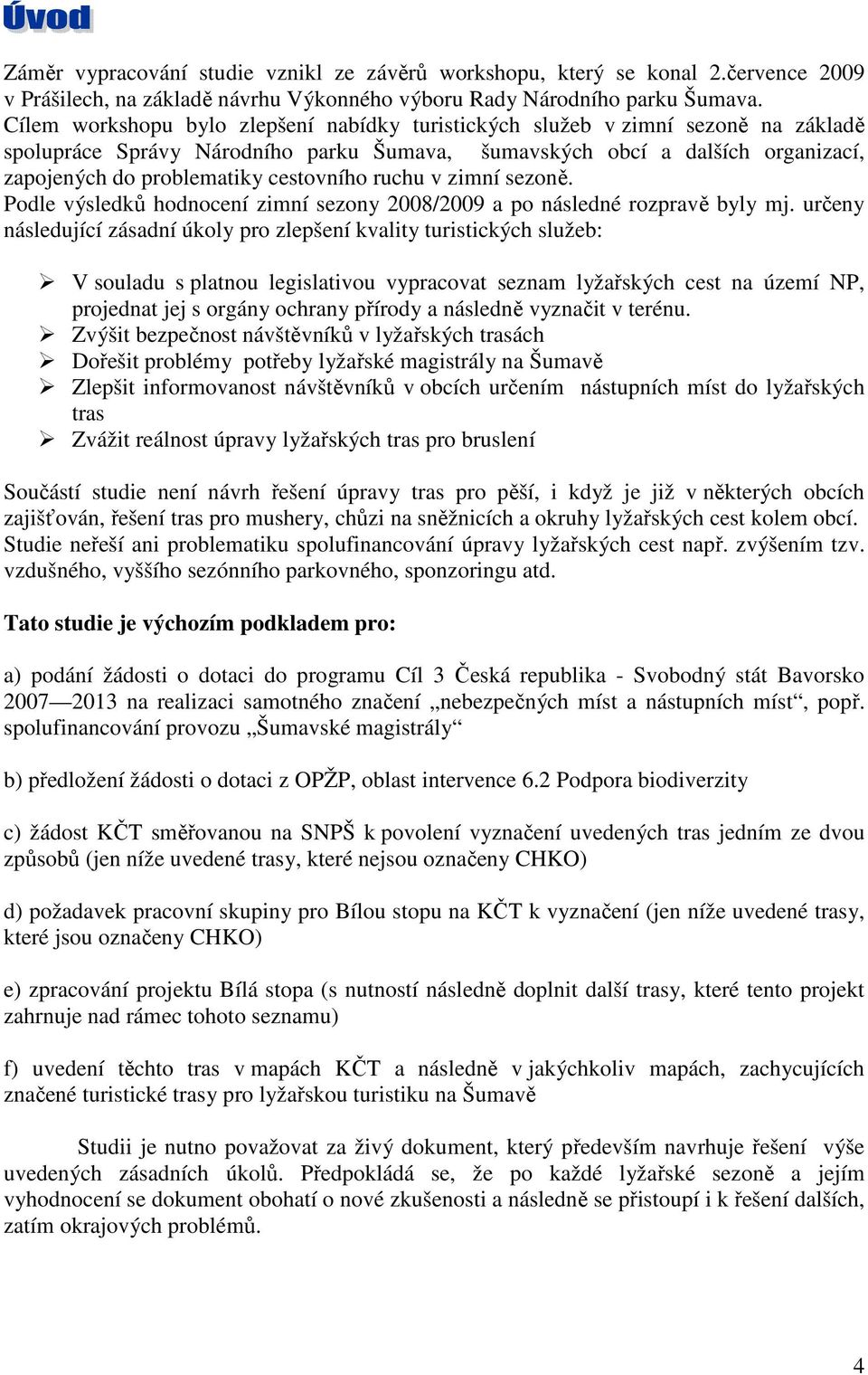 cestovního ruchu v zimní sezoně. Podle výsledků hodnocení zimní sezony 2008/2009 a po následné rozpravě byly mj.