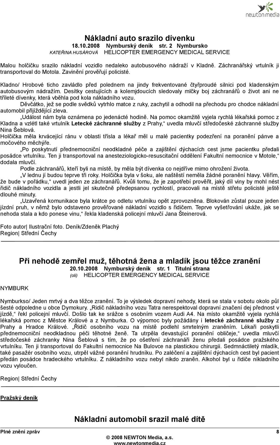 Zavinění prověřují policisté. Kladno/ Hrobové ticho zavládlo před polednem na jindy frekventované čtyřproudé silnici pod kladenským autobusovým nádražím.