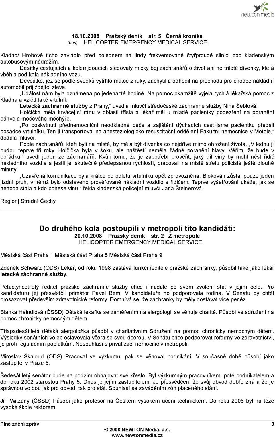 Desítky cestujících a kolemjdoucích sledovaly mlčky boj záchranářů o život ani ne tříleté dívenky, která vběhla pod kola nákladního vozu.