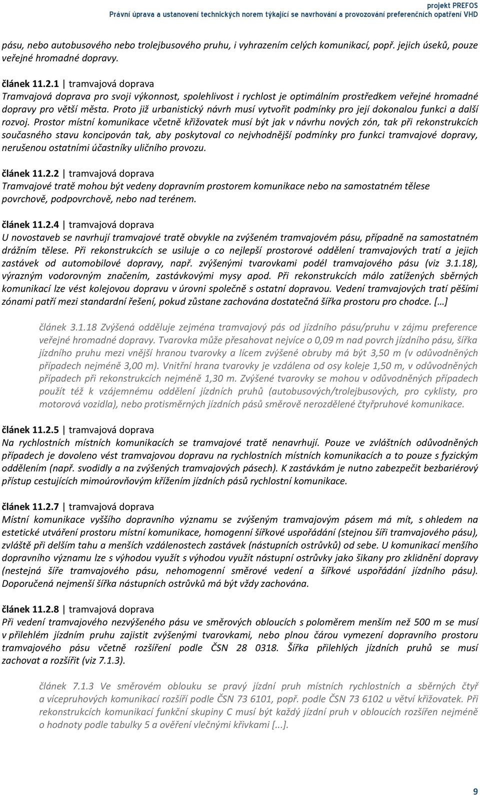 1 tramvajová doprava Tramvajová doprava pro svoji výkonnost, spolehlivost i rychlost je optimálním prostředkem veřejné hromadné dopravy pro větší města.