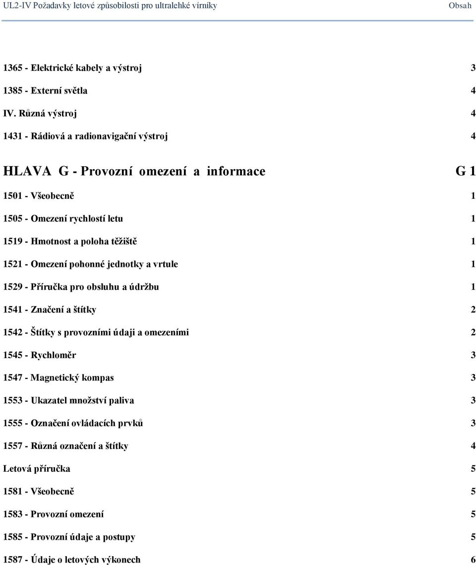 1521 - Omezení pohonné jednotky a vrtule 1 1529 - Příručka pro obsluhu a údržbu 1 1541 - Značení a štítky 2 1542 - Štítky s provozními údaji a omezeními 2 1545 - Rychloměr 3 1547 -