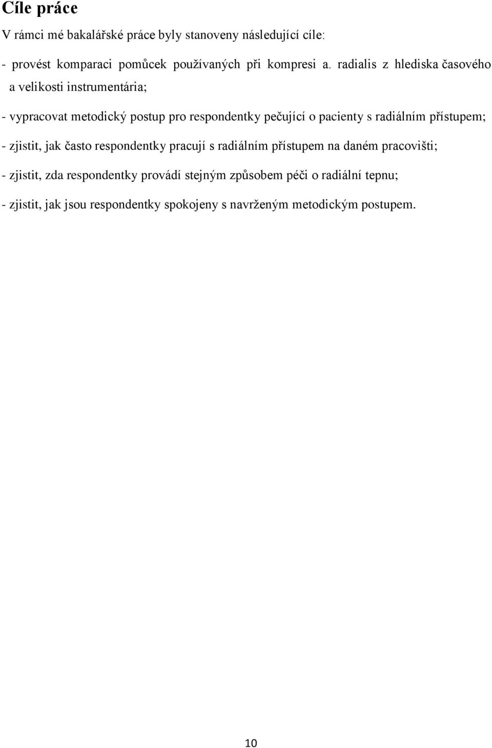 radiálním přístupem; - zjistit, jak často respondentky pracují s radiálním přístupem na daném pracovišti; - zjistit, zda