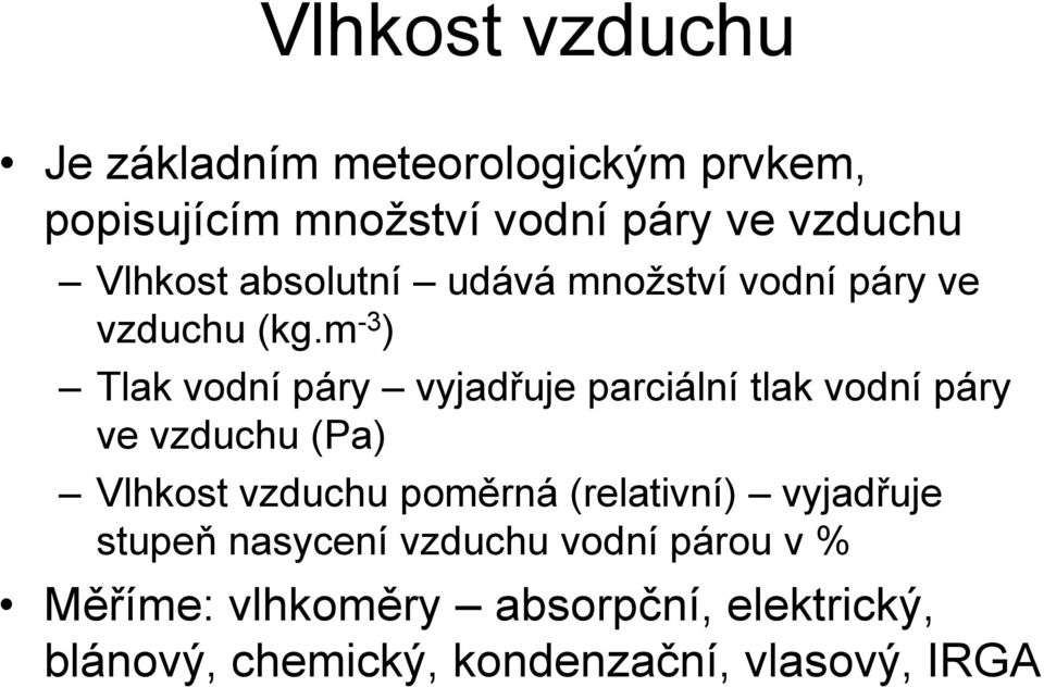 m -3 ) Tlak vodní páry vyjadřuje parciální tlak vodní páry ve vzduchu (Pa) Vlhkost vzduchu poměrná