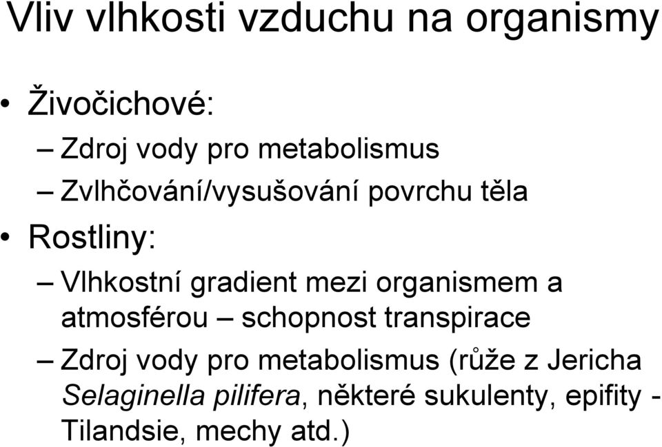 organismem a atmosférou schopnost transpirace Zdroj vody pro metabolismus