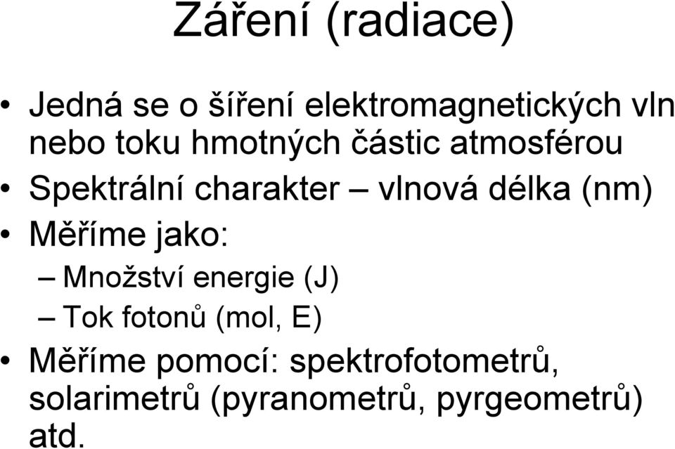 (nm) Měříme jako: Množství energie (J) Tok fotonů (mol, E) Měříme