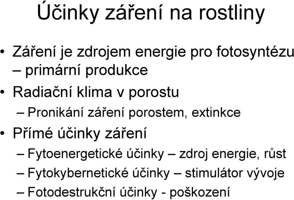 extinkce Přímé účinky záření Fytoenergetické účinky zdroj energie, růst