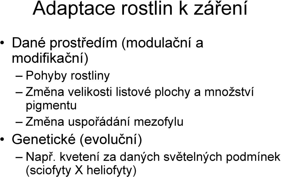 množství pigmentu Změna uspořádání mezofylu Genetické