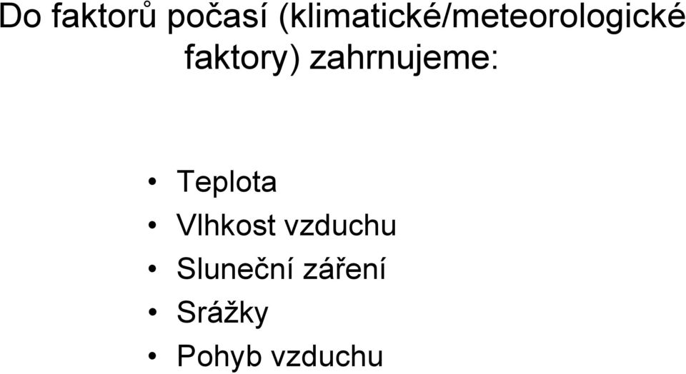 faktory) zahrnujeme: Teplota