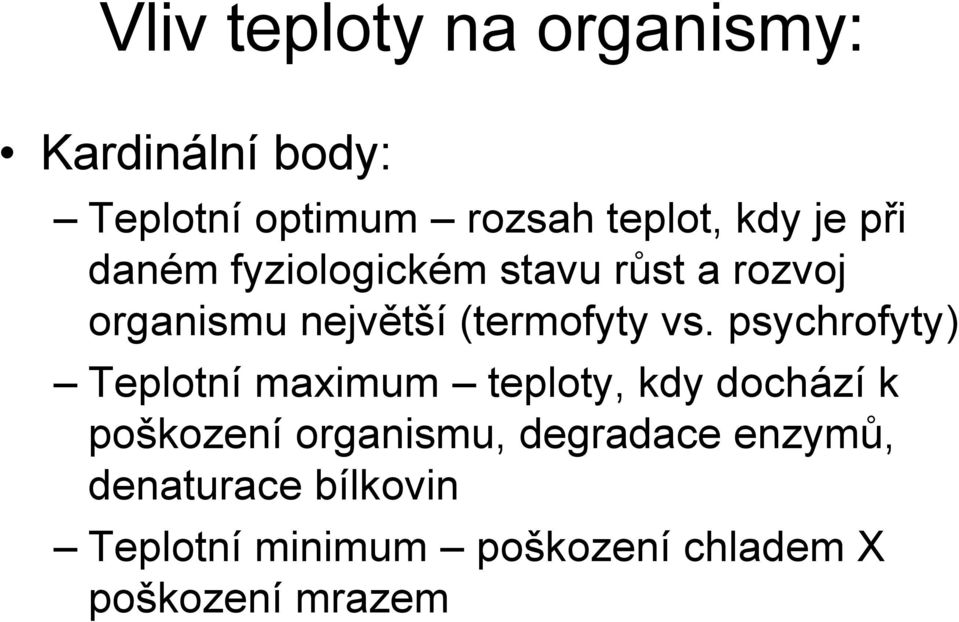 psychrofyty) Teplotní maximum teploty, kdy dochází k poškození organismu,