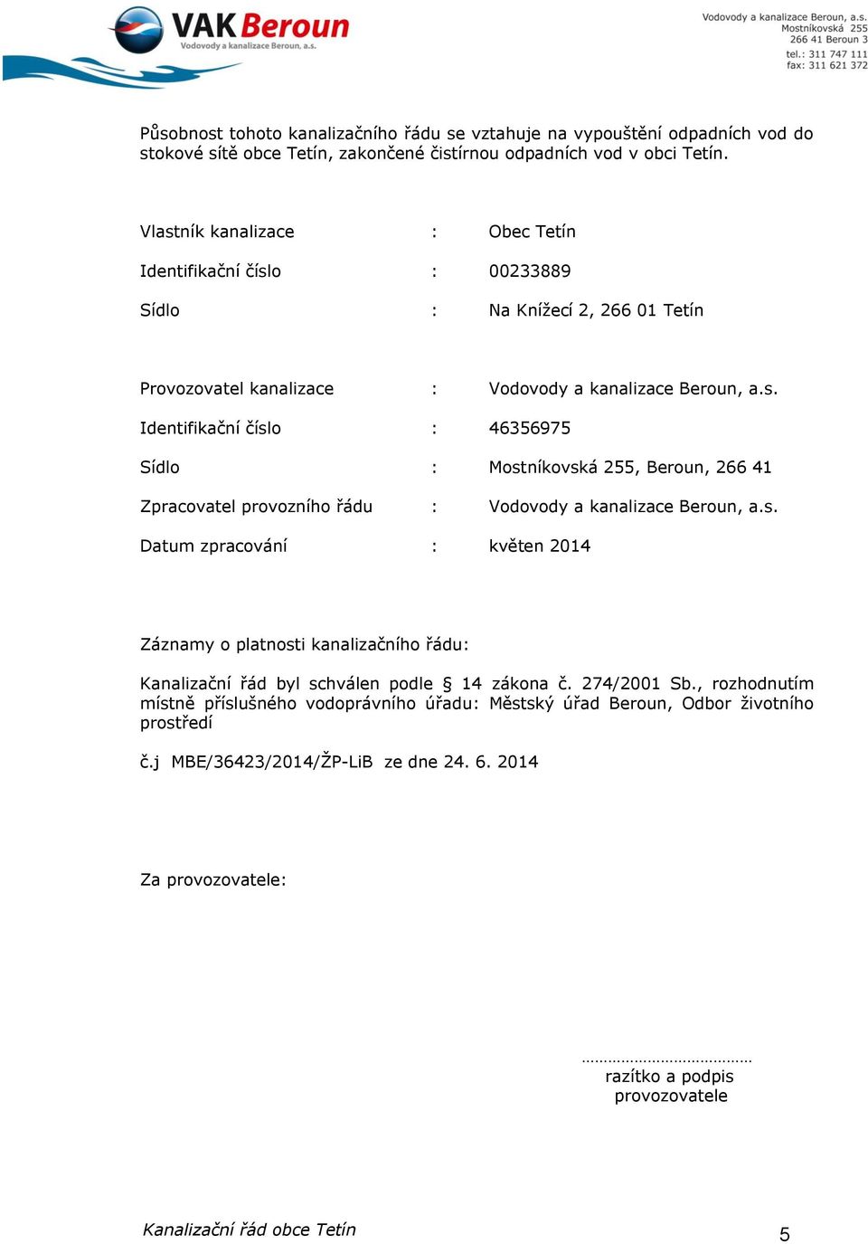 s. Datum zpracování : květen 2014 Záznamy o platnosti kanalizačního řádu: Kanalizační řád byl schválen podle 14 zákona č. 274/2001 Sb.