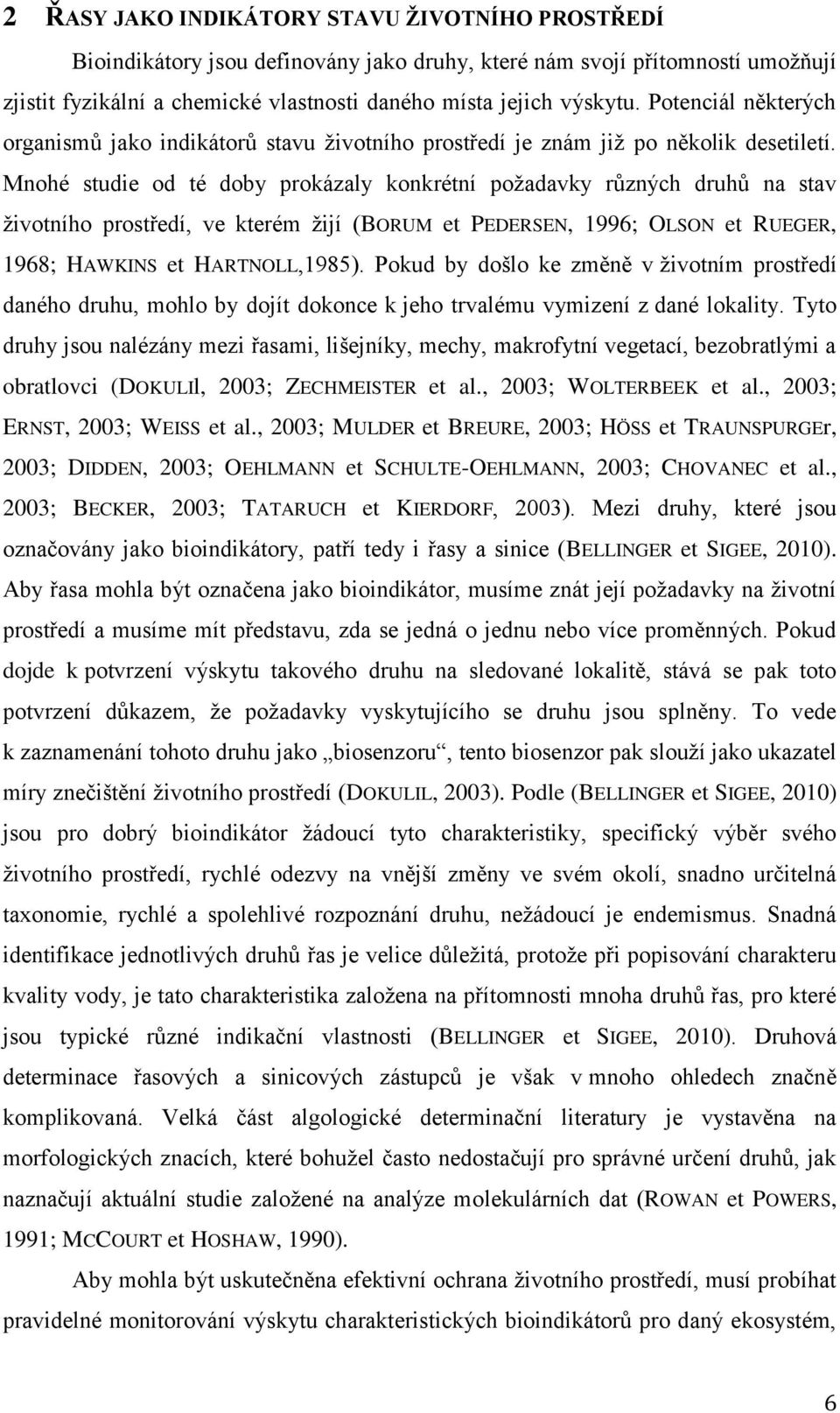 Mnohé studie od té doby prokázaly konkrétní požadavky různých druhů na stav životního prostředí, ve kterém žijí (BORUM et PEDERSEN, 1996; OLSON et RUEGER, 1968; HAWKINS et HARTNOLL,1985).