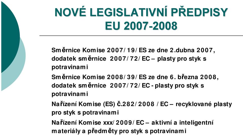 března 2008, dodatek směrnice 2007/72/EC - plasty pro styk s potravinami NařízeníKomise (ES) č.
