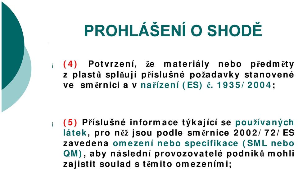 1935/2004; (5) Příslušné informace týkající se používaných látek, pro něž jsou podle