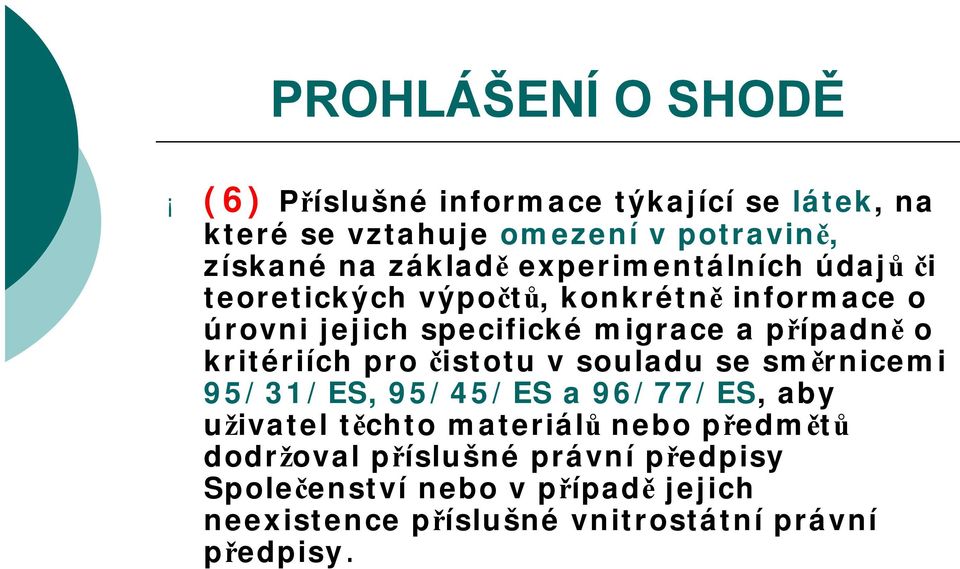 případně o kritériích pro čistotu v souladu se směrnicemi 95/31/ES, 95/45/ES a 96/77/ES, aby uživatel těchto materiálů