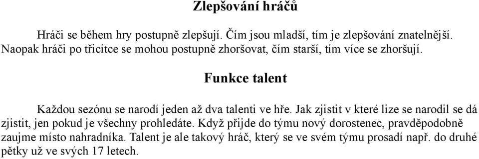 Funkce talent Každou sezónu se narodí jeden až dva talenti ve hře.