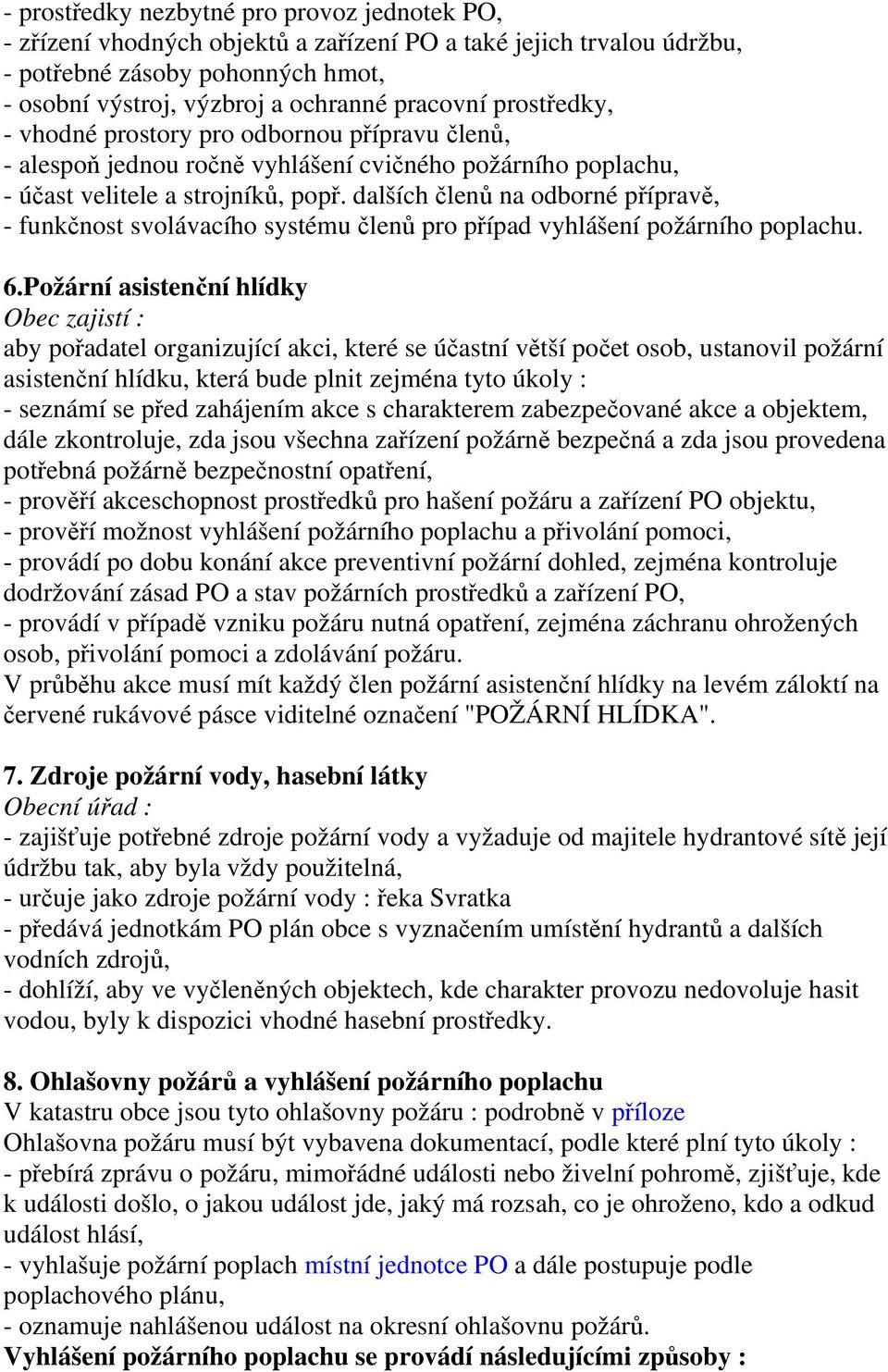 dalších členů na odborné přípravě, - funkčnost svolávacího systému členů pro případ vyhlášení požárního poplachu. 6.