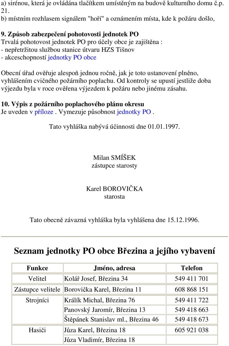 ověřuje alespoň jednou ročně, jak je toto ustanovení plněno, vyhlášením cvičného požárního poplachu.