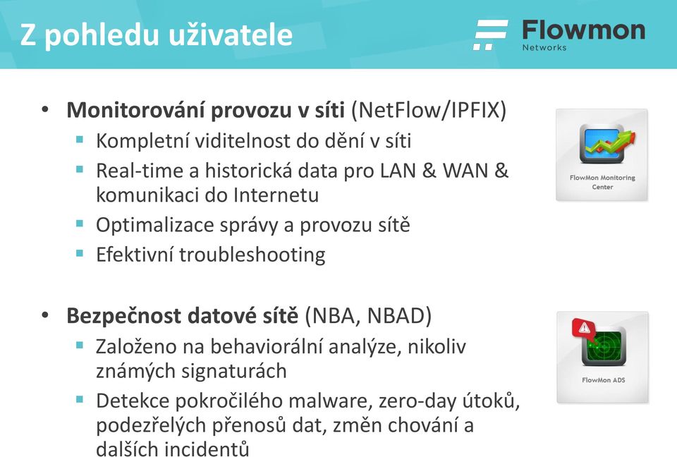 Efektivní troubleshooting Bezpečnost datové sítě (NBA, NBAD) Založeno na behaviorální analýze, nikoliv