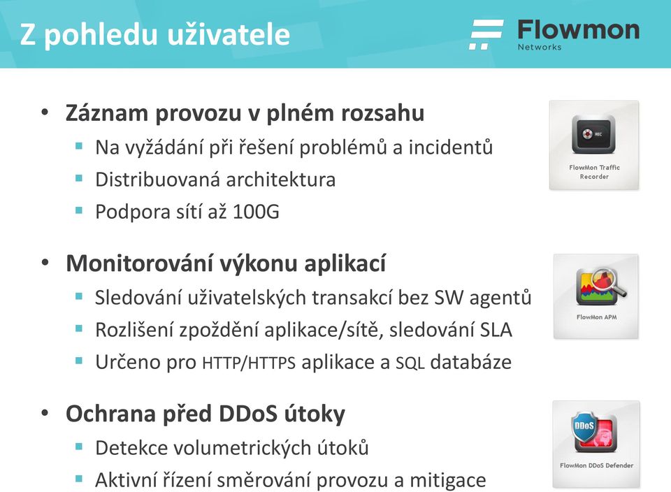 transakcí bez SW agentů Rozlišení zpoždění aplikace/sítě, sledování SLA Určeno pro HTTP/HTTPS aplikace