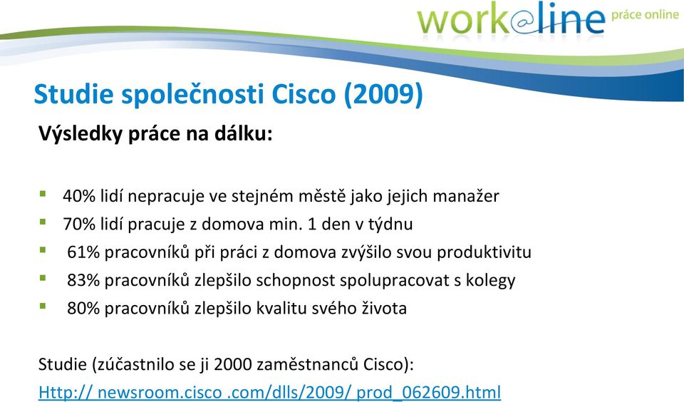 1 den v týdnu 61% pracovníků při práci z domova zvýšilo svou produktivitu 83% pracovníků zlepšilo