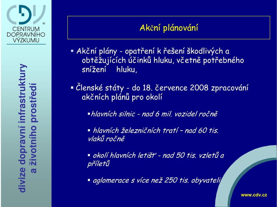 července 2008 zpracování akčních plánů pro okolí hlavních silnic - nad 6 mil.