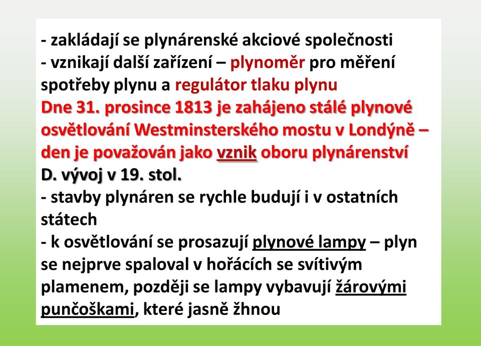 prosince 1813 je zahájeno stálé plynové osvětlování Westminsterského mostu v Londýně den je považován jako vznik oboru