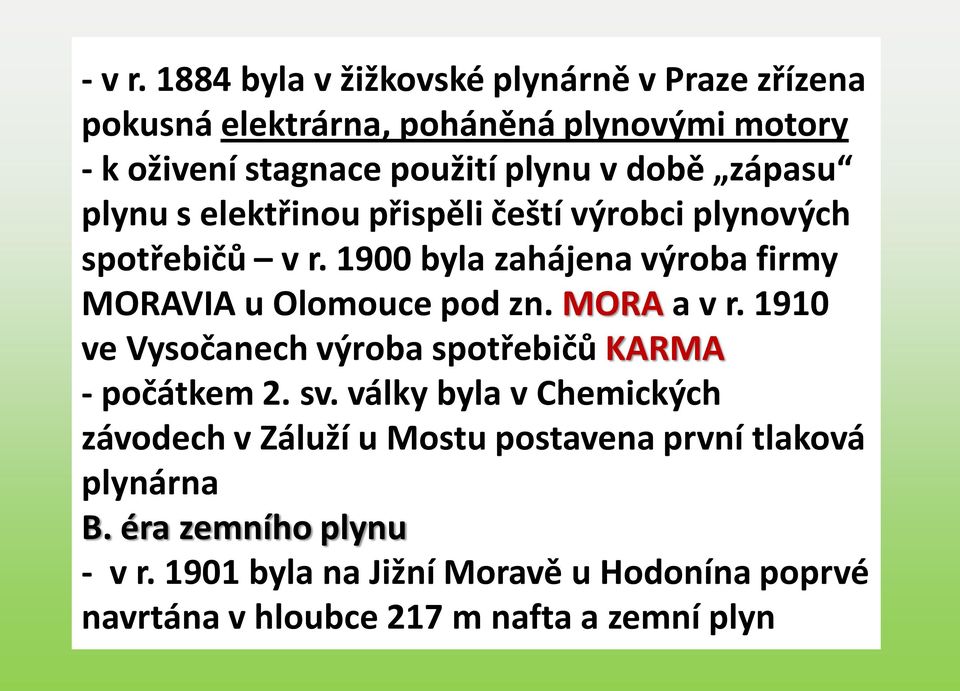 zápasu plynu s elektřinou přispěli čeští výrobci plynových spotřebičů v r. 1900 byla zahájena výroba firmy MORAVIA u Olomouce pod zn.