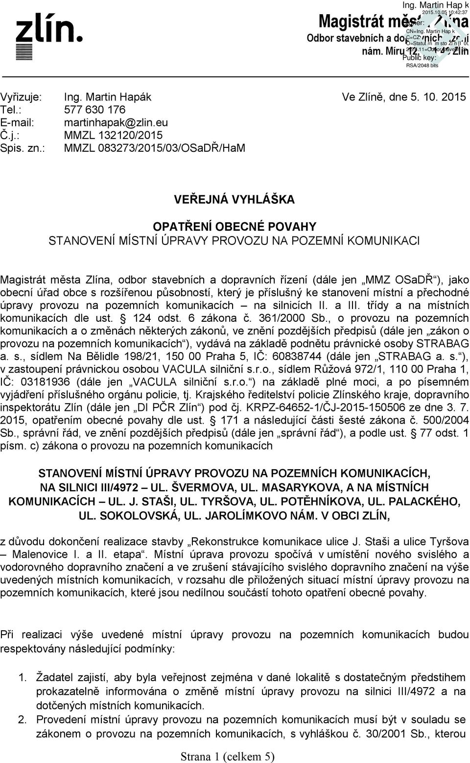 OSaDŘ ), jako obecní úřad obce s rozšířenou působností, který je příslušný ke stanovení místní a přechodné úpravy provozu na pozemních komunikacích na silnicích II. a III.