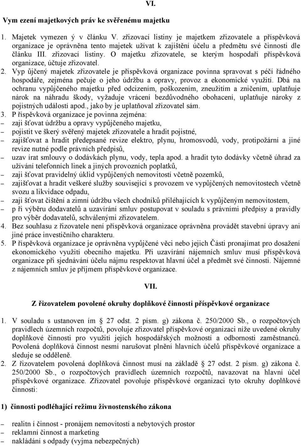 O majetku zřizovatele, se kterým hospodaří příspěvková organizace, účtuje zřizovatel. 2.