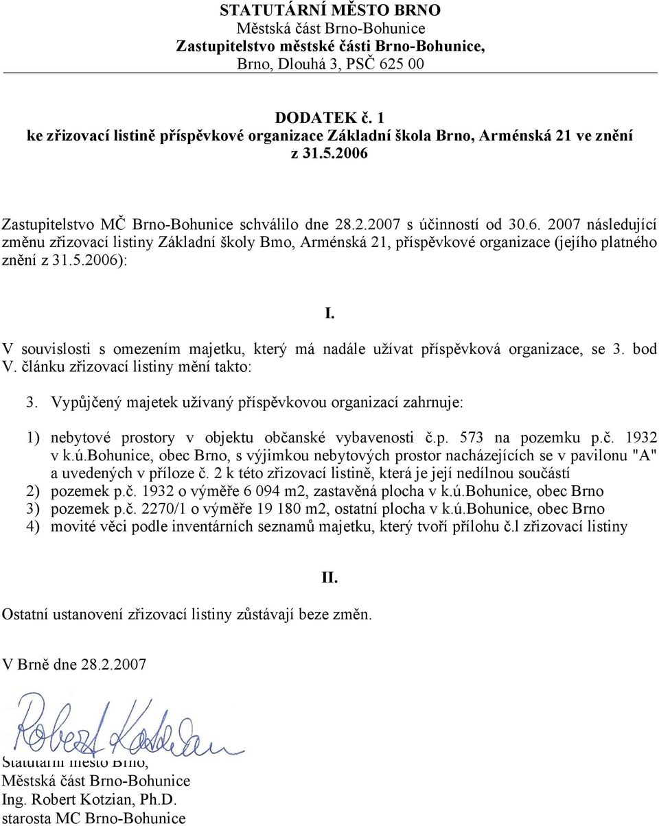 V souvislosti s omezením majetku, který má nadále užívat příspěvková organizace, se 3. bod V. článku zřizovací listiny mění takto: 3.