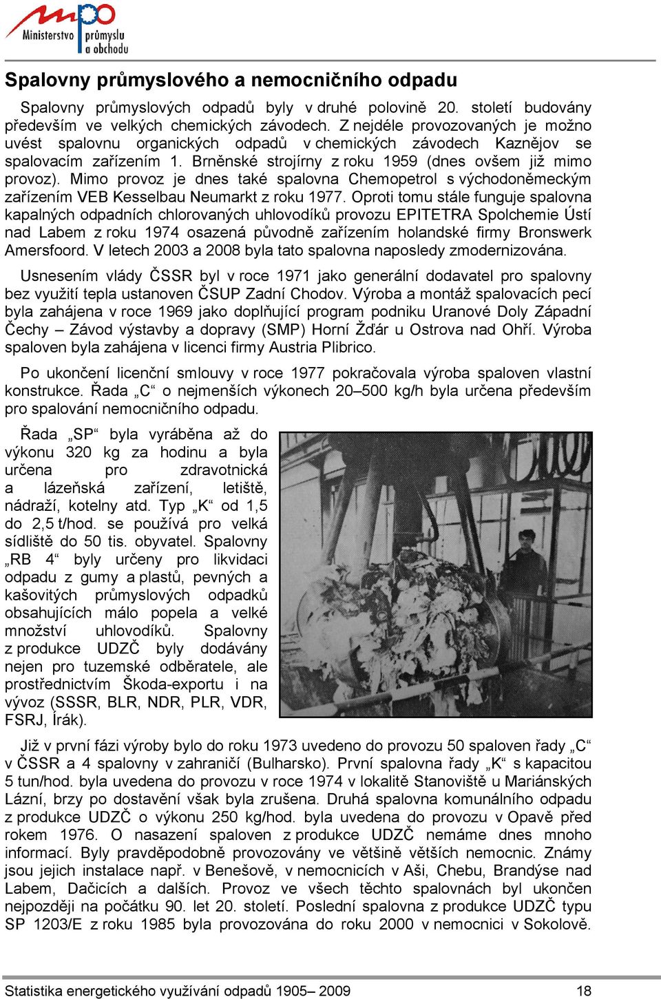 Mimo provoz je dnes také spalovna Chemopetrol s východoněmeckým zařízením VEB Kesselbau Neumarkt z roku 1977.