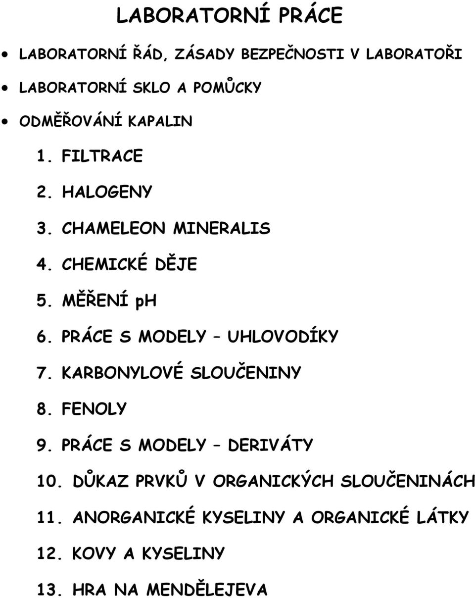 PRÁCE S MODELY UHLOVODÍKY 7. KARBONYLOVÉ SLOUČENINY 8. FENOLY 9. PRÁCE S MODELY DERIVÁTY 10.