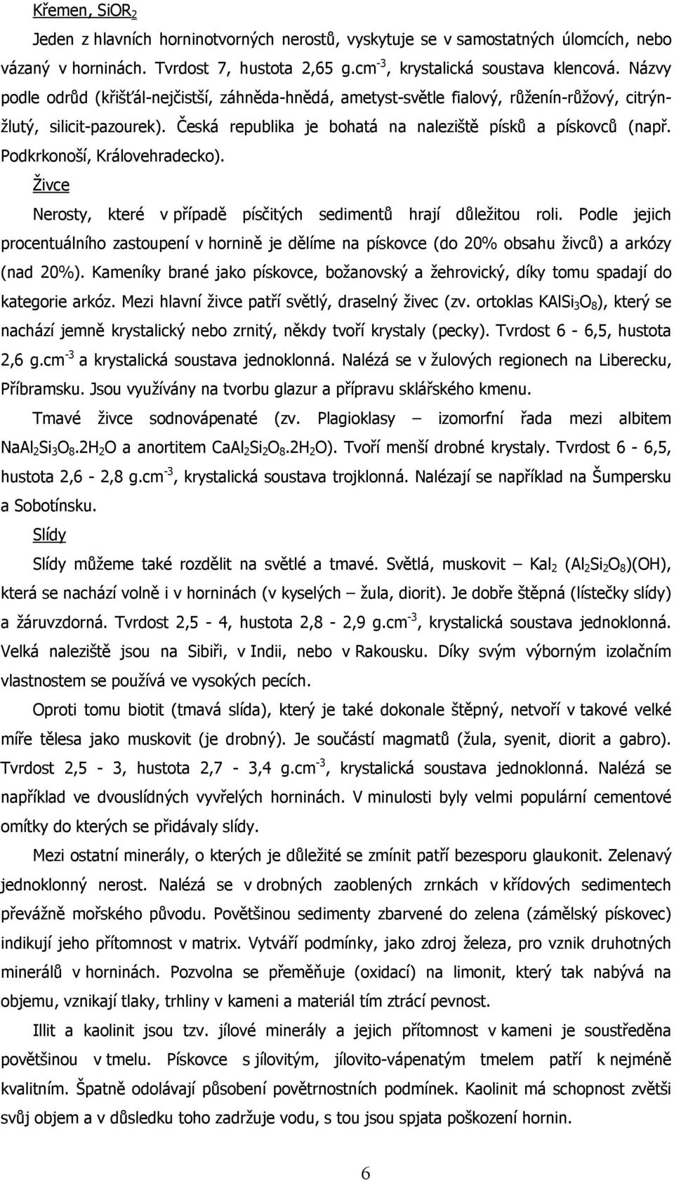 Podkrkonoší, Královehradecko). Živce Nerosty, které v případě písčitých sedimentů hrají důležitou roli.