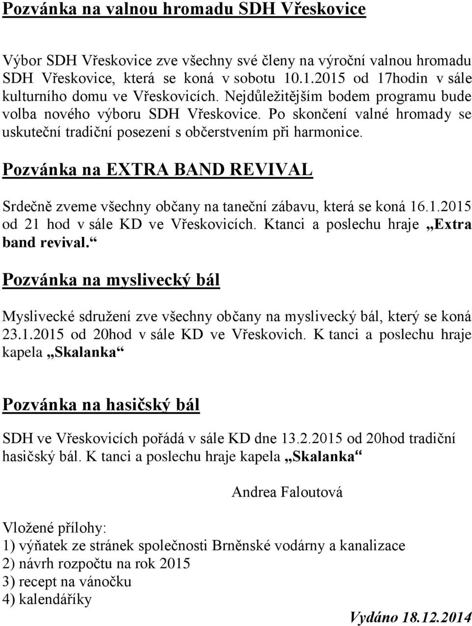 Po skončení valné hromady se uskuteční tradiční posezení s občerstvením při harmonice. Pozvánka na EXTRA BAND REVIVAL Srdečně zveme všechny občany na taneční zábavu, která se koná 16