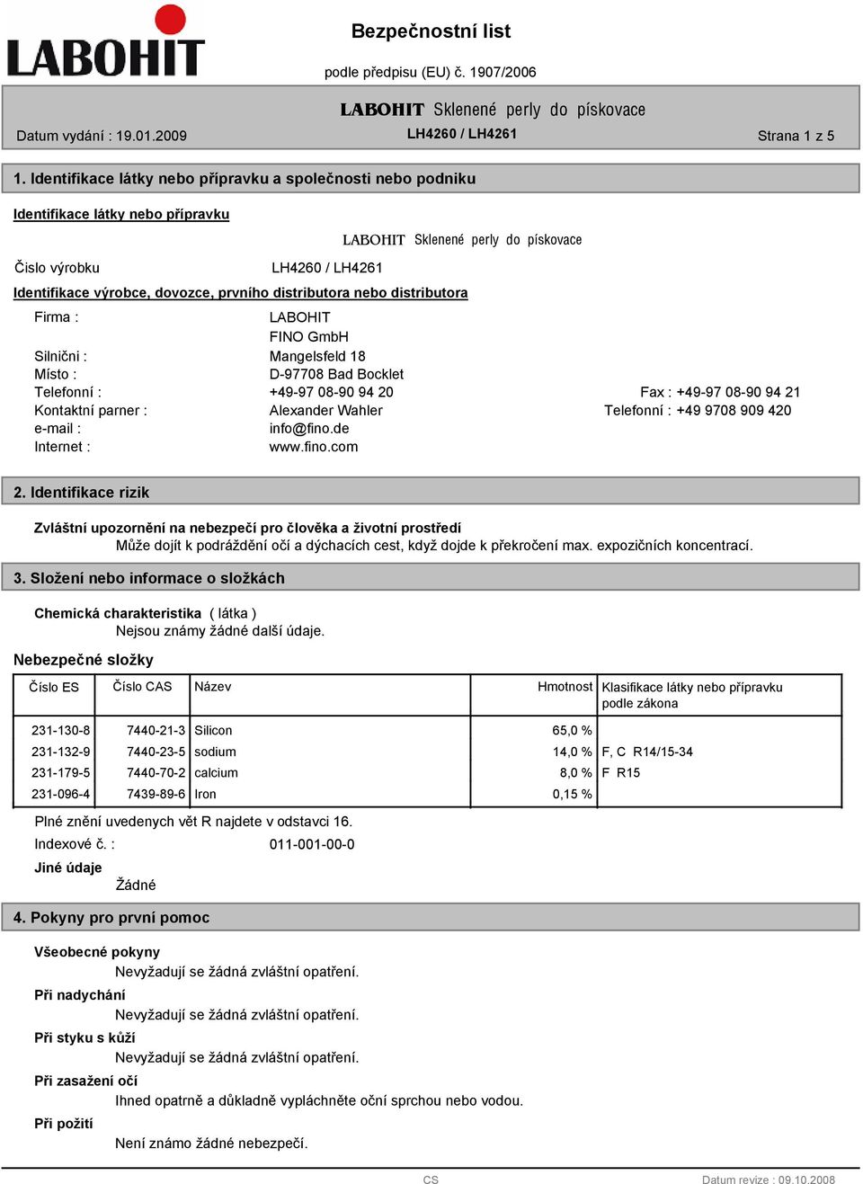 Firma : LABOHIT FINO GmbH Silnični : Mangelsfeld 18 Místo : D-97708 Bad Bocklet Telefonní : +49-97 08-90 94 20 Fax : +49-97 08-90 94 21 Kontaktní parner : Alexander Wahler Telefonní : +49 9708 909