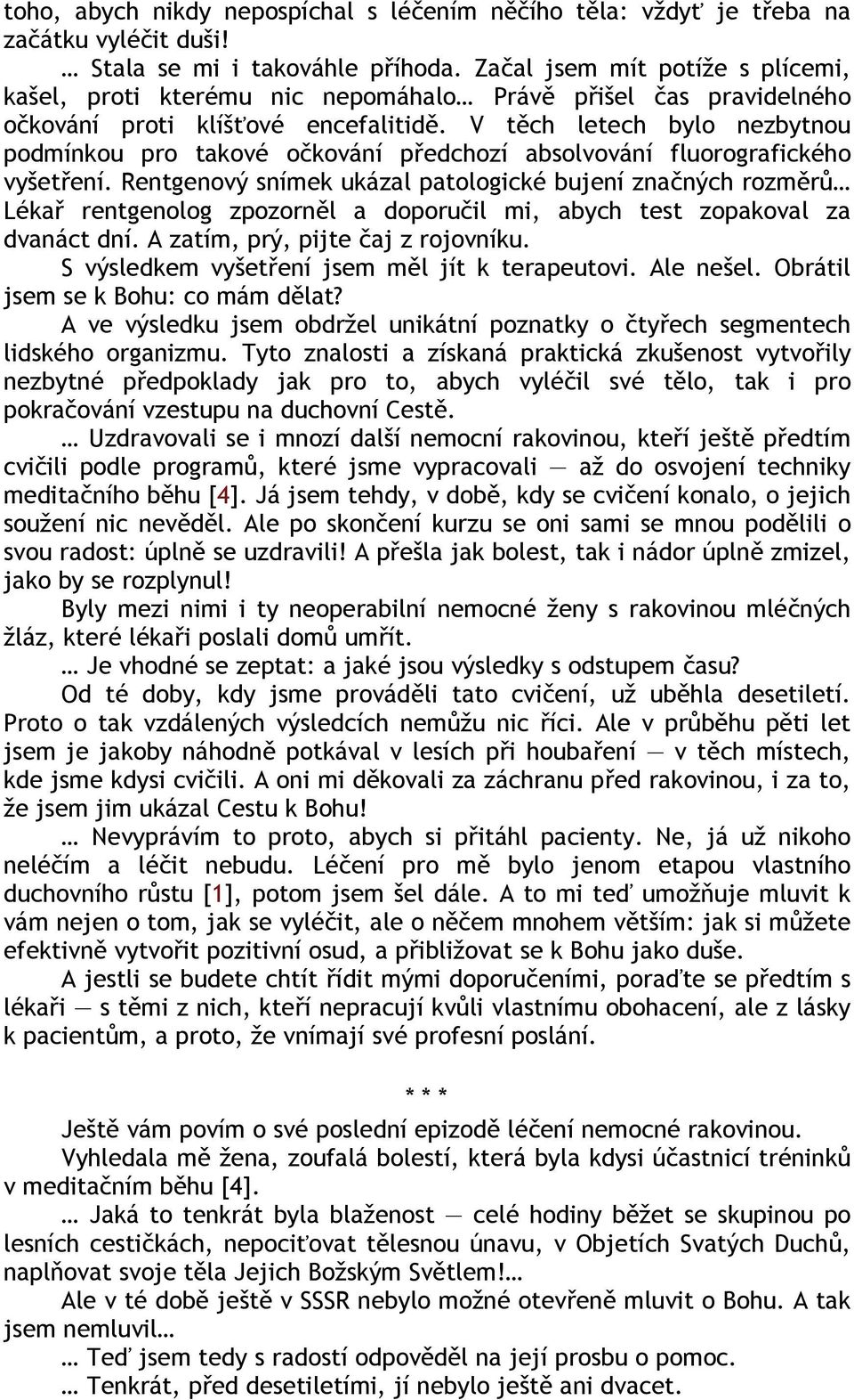 V těch letech bylo nezbytnou podmínkou pro takové očkování předchozí absolvování fluorografického vyšetření.
