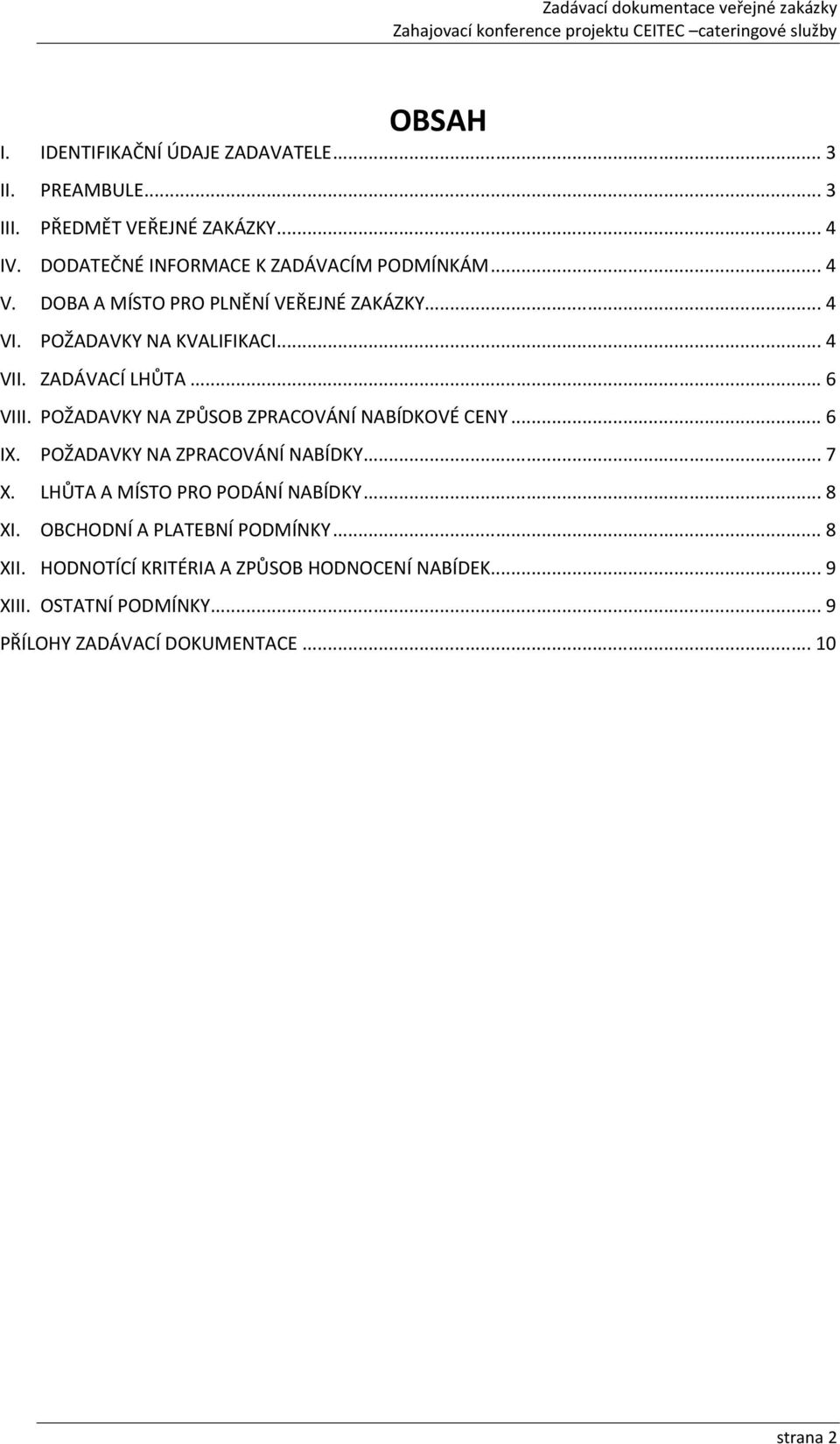 ZADÁVACÍ LHŮTA... 6 VIII. POŽADAVKY NA ZPŮSOB ZPRACOVÁNÍ NABÍDKOVÉ CENY... 6 IX. POŽADAVKY NA ZPRACOVÁNÍ NABÍDKY... 7 X.