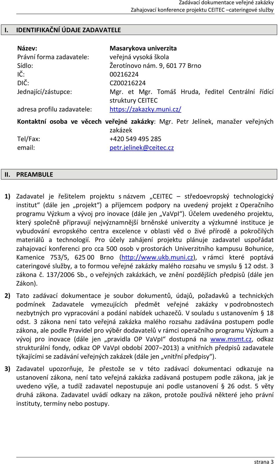 Petr Jelínek, manažer veřejných zakázek Tel/Fax: +420 549 495 285 email: petr.jelinek@ceitec.cz II.