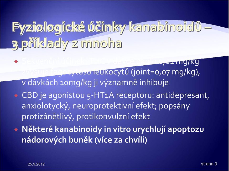 antidepresant, anxiolotycký, neuroprotektivní efekt; popsány protizánětlivý, protikonvulzní