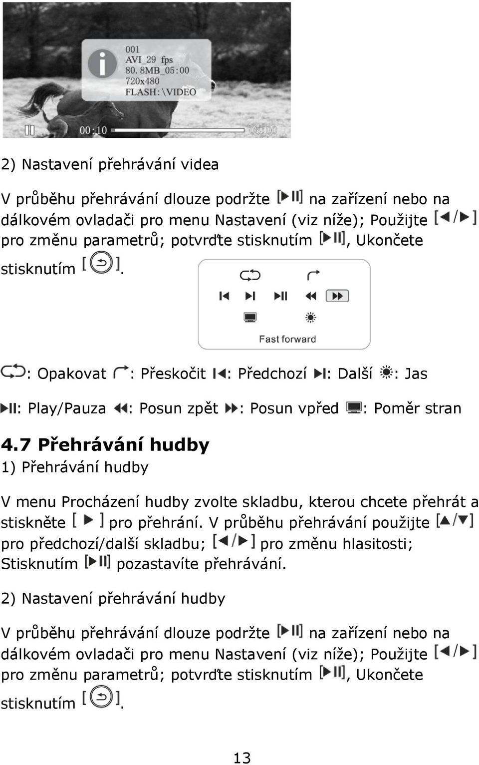 7 Přehrávání hudby 1) Přehrávání hudby V menu Procházení hudby zvolte skladbu, kterou chcete přehrát a stiskněte pro přehrání.