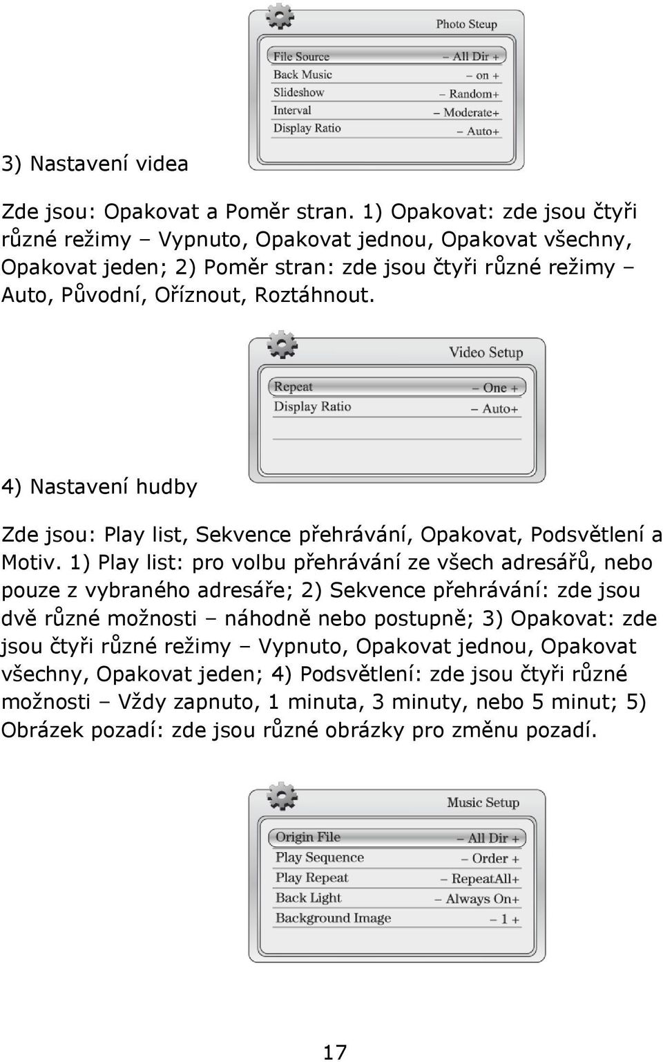 4) Nastavení hudby Zde jsou: Play list, Sekvence přehrávání, Opakovat, Podsvětlení a Motiv.