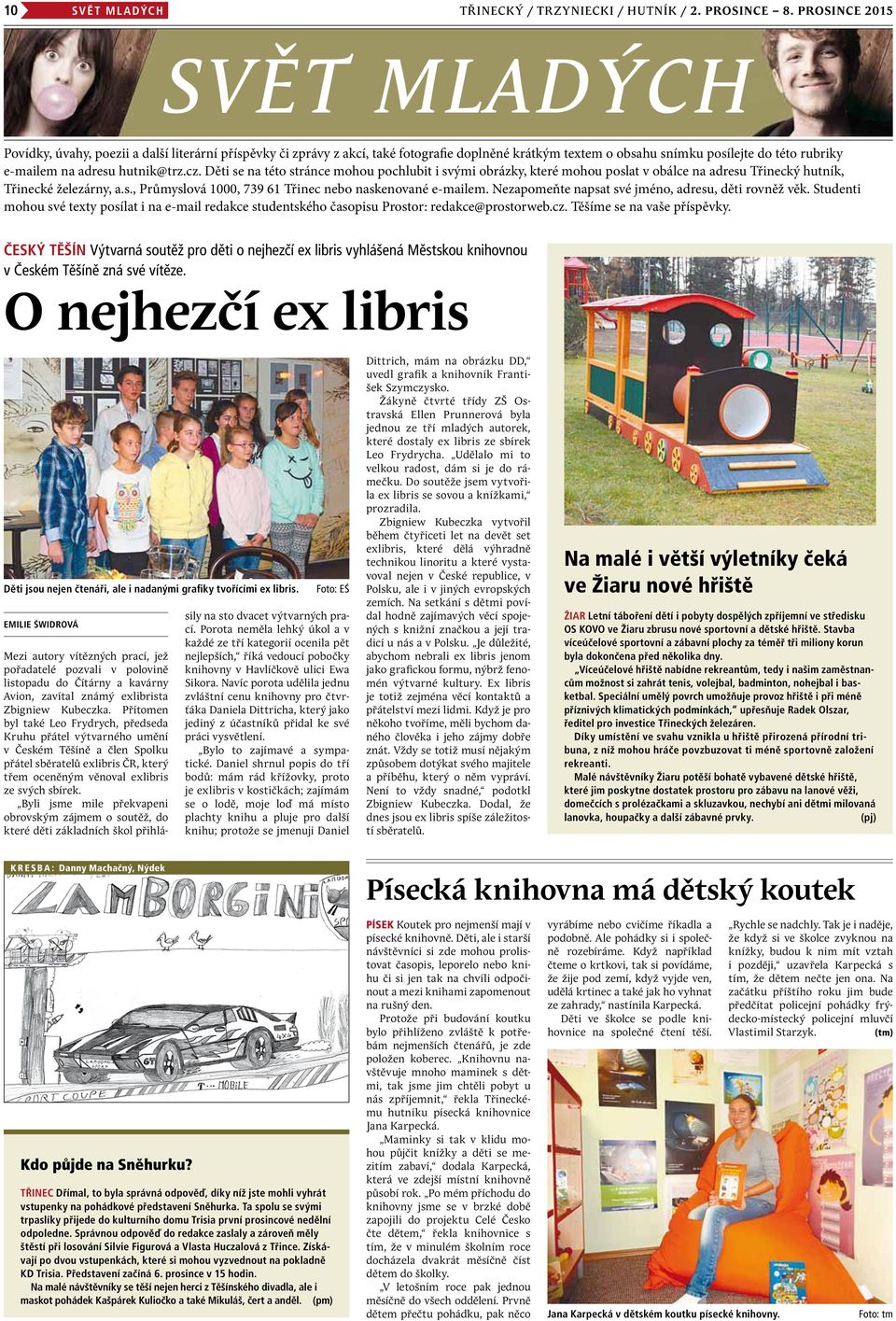 hutnik@trz.cz. Děti se na této stránce mohou pochlubit i svými obrázky, které mohou poslat v obálce na adresu Třinecký hutník, Třinecké železárny, a.s., Průmyslová 1000, 739 61 Třinec nebo naskenované e-mailem.