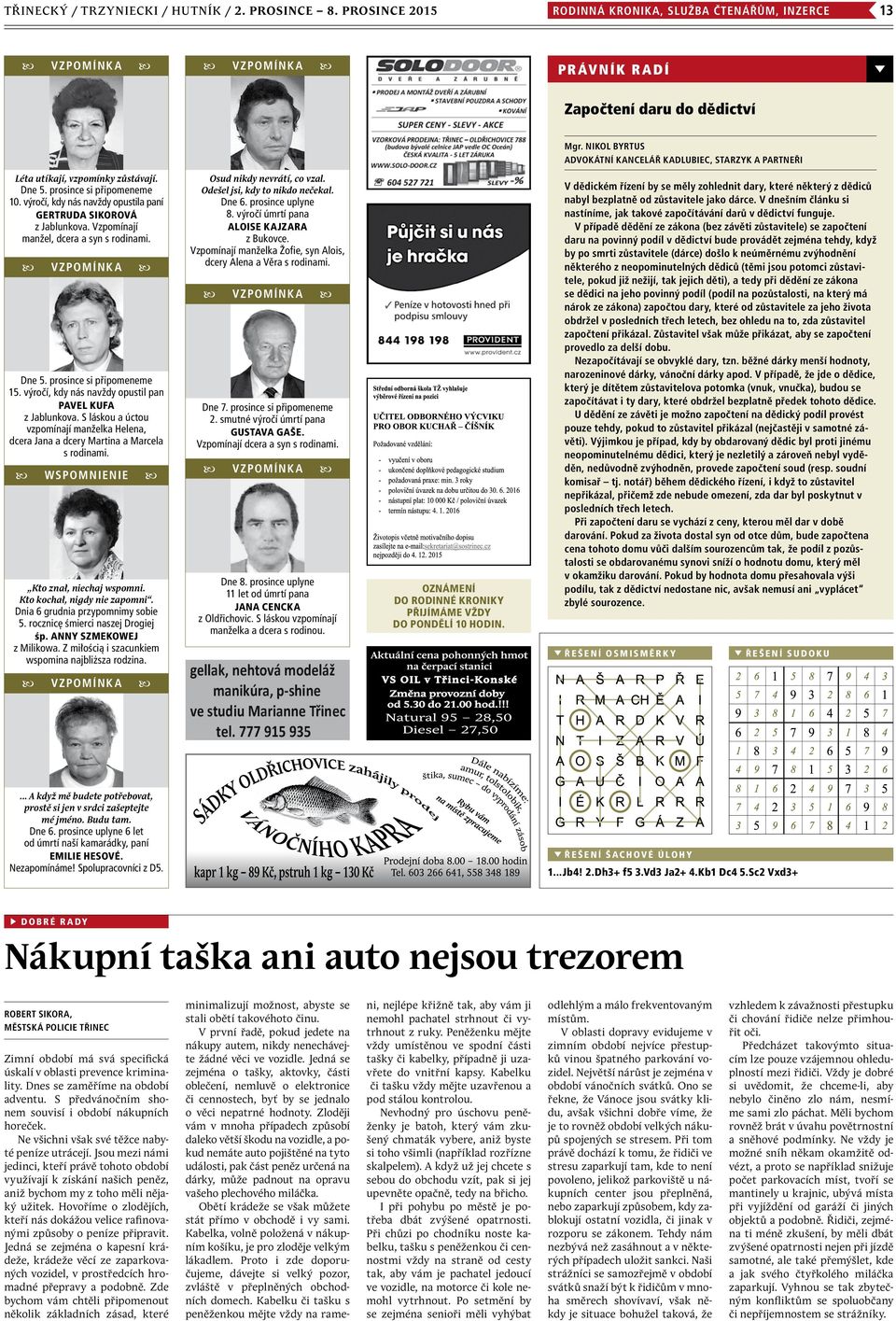Vzpomínají manžel, dcera a syn s rodinami. Dne 5. prosince si připomeneme 15. výročí, kdy nás navždy opustil pan Pavel Kufa z Jablunkova.