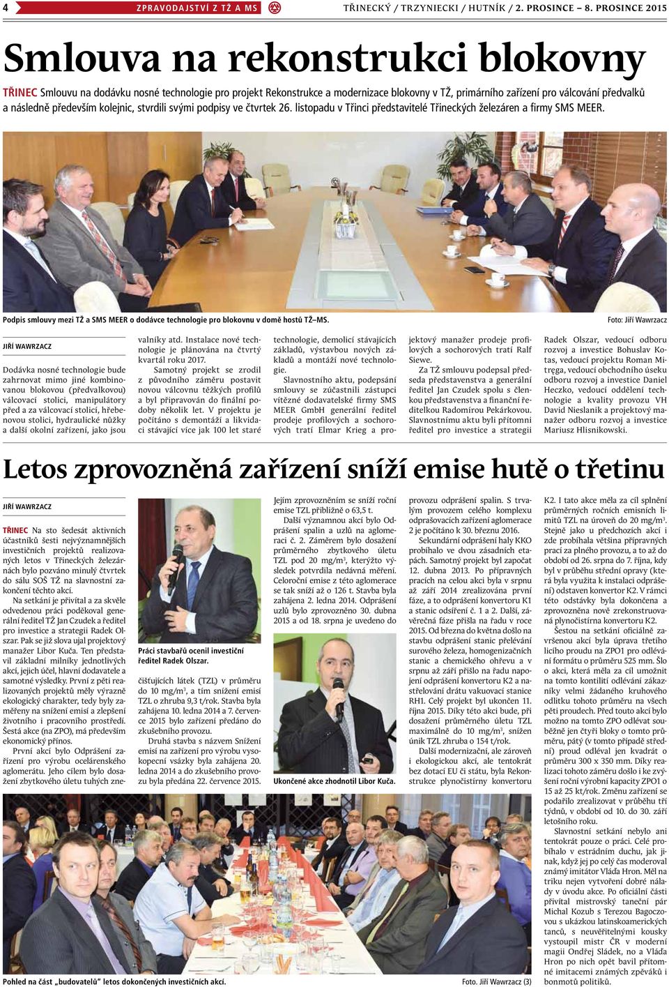 především kolejnic, stvrdili svými podpisy ve čtvrtek 26. listopadu v Třinci představitelé Třineckých železáren a firmy SMS MEER.