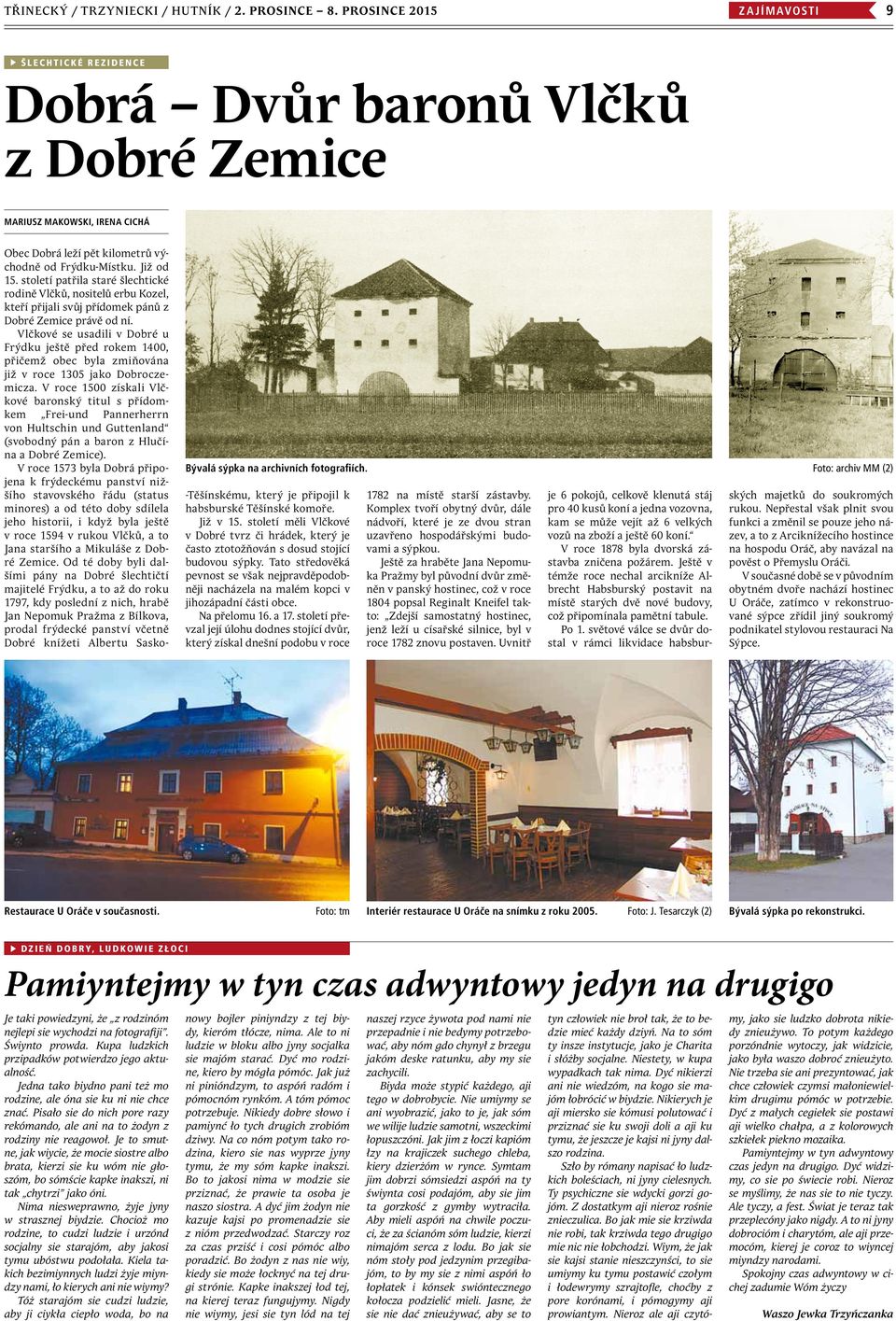 století patřila staré šlechtické rodině Vlčků, nositelů erbu Kozel, kteří přijali svůj přídomek pánů z Dobré Zemice právě od ní.