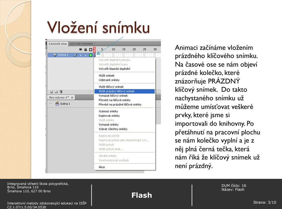 Do takto nachystaného snímku už můžeme umísťovat veškeré prvky, které jsme si importovali do