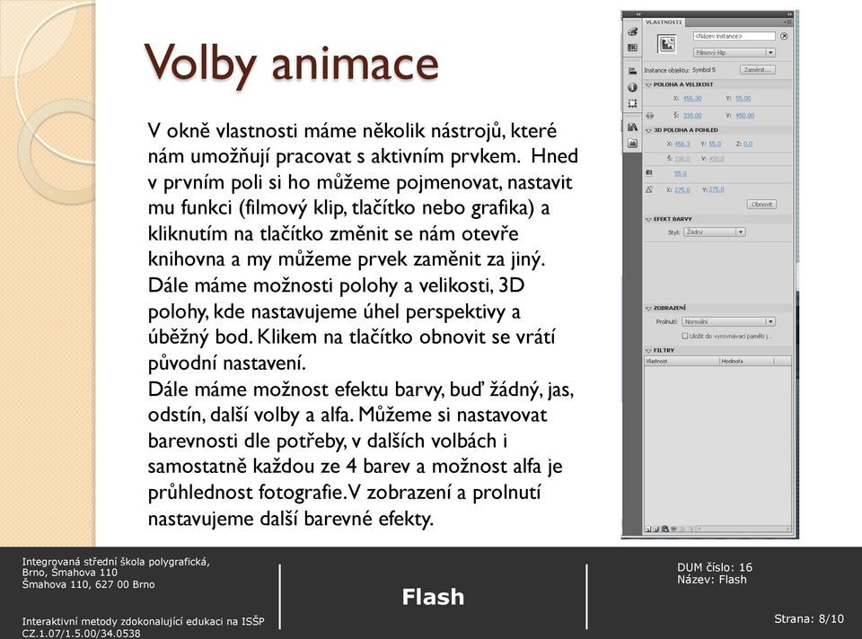 za jiný. Dále máme možnosti polohy a velikosti, 3D polohy, kde nastavujeme úhel perspektivy a úběžný bod. Klikem na tlačítko obnovit se vrátí původní nastavení.