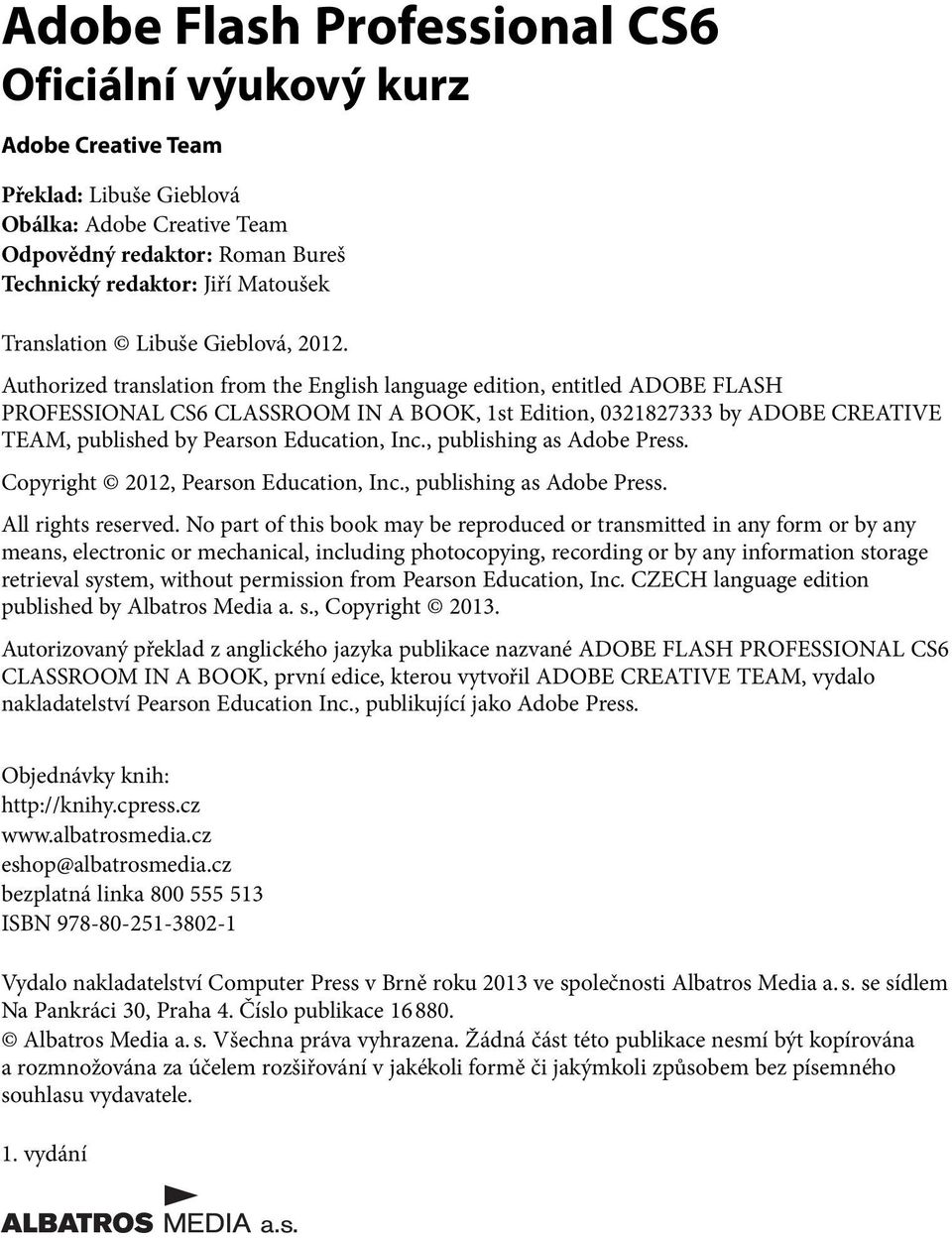 Authorized translation from the English language edition, entitled ADOBE FLASH PROFESSIONAL CS6 CLASSROOM IN A BOOK, 1st Edition, 0321827333 by ADOBE CREATIVE TEAM, published by Pearson Education,