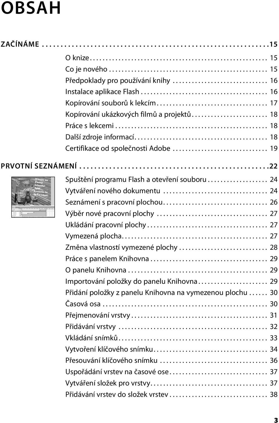 ....................... 18 Práce s lekcemi................................................ 18 Další zdroje informací.......................................... 18 Certifikace od společnosti Adobe.
